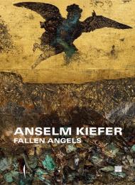 Anselm Kiefer. Fallen Angels. Ediz. illustrata