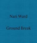 Nari Ward. Ground break. Ediz. a colori