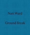 Nari Ward. Ground break. Ediz. a colori