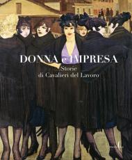 Donna e impresa. Storie di Cavalieri del Lavoro. Ediz. a colori