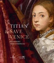 Tiziano & Save Venice. Sei capolavori restaurati. Ediz. inglese