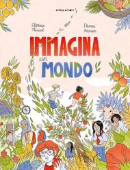 Immagina un mondo. Ediz. a colori