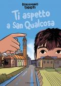 Ti aspetto a San Qualcosa. Ediz. illustrata