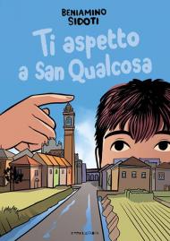 Ti aspetto a San Qualcosa. Ediz. illustrata