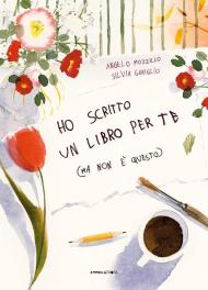 Ho scritto un libro per te (ma non è questo). Ediz. a colori