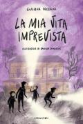 La mia vita imprevista. Ediz. illustrata