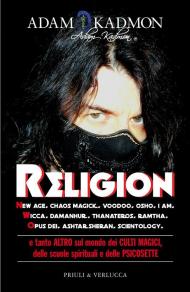 Religion. New Age, Chaos Magick, Voodoo, Osho, I AM, Wicca, Damanhur, Thanateros, Ramtha, Opus Dei, Ashtar Sheran, Scientology e tanto altro sul mondo dei culti magici, delle scuole spirituali e delle psicosette