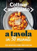 Cotto e mangiato. A tavola in 30 minuti. Più di 100 piatti belli, buoni e pronti in mezz'ora