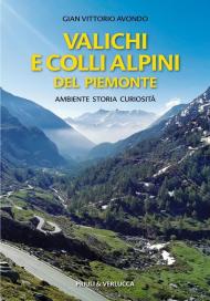 Valichi e colli alpini del Piemonte. Ambiente, storia, curiosità