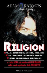 Religion. New Age, Chaos Magick, Voodoo, Osho, I AM, Wicca, Damanhur, Thanateros, Ramtha, Opus Dei, Ashtar Sheran, Scientology e tanto altro sul mondo dei culti magici, delle scuole spirituali e delle psicosette