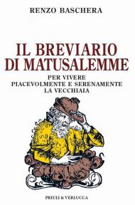 Il breviario di Matusalemme. Per vivere piacevolmente e serenamente la vecchiaia
