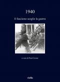 1940. Il fascismo sceglie la guerra