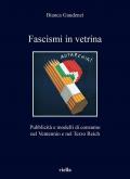Fascismi in vetrina. Pubblicità e modelli di consumo nel Ventennio e nel Terzo Reich
