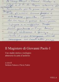 Il magistero di Giovanni Paolo I. Uno studio storico e teologico attraverso le carte d'archivio