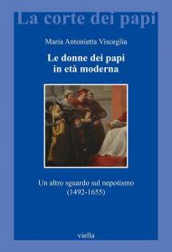 Le donne dei papi in età moderna. Un altro sguardo sul nepotismo (1492-1655)