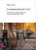 La pastasciutta dei Cervi. Fame, dono e sfida antifascista in una festa del luglio 1943