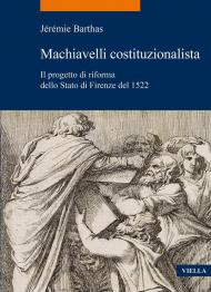 Machiavelli costituzionalista. Il progetto di riforma dello Stato di Firenze del 1522