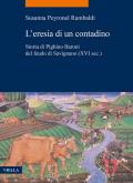 L'eresia di un contadino. Storia di Pighino Baroni del feudo di Savignano (XVI sec.)