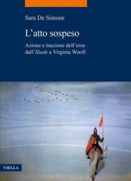 L'atto sospeso. Azione e inazione dell’eroe dall’Iliade a Virginia Woolf