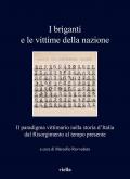 I briganti e le vittime della nazione. Il paradigma vittimario nella storia d'Italia dal Risorgimento al tempo presente