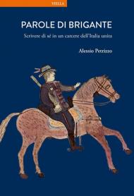 Parole di brigante. Scrivere di sé in un carcere dell’Italia unita