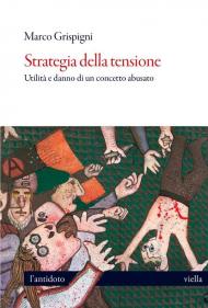 Strategia della tensione. Utilità e danno di un concetto abusato