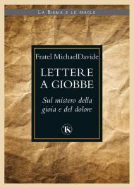 Lettere a Giobbe. Sul mistero della gioia e del dolore