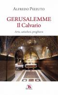 Gerusalemme. Il calvario. Arte, catechesi, preghiera