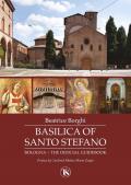Basilica of Santo Stefano. Bologna. The official guidebook. Ediz. illustrata