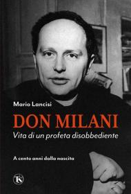 Don Milani. Vita di un profeta disobbediente. A cento anni dalla nascita