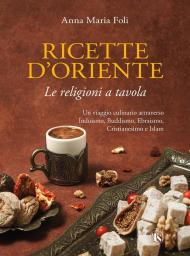 Ricette d'Oriente. Le religioni a tavola