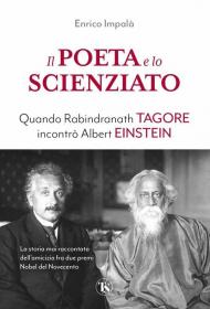 Il poeta e lo scienziato. Quando Rabindranath Tagore incontrò Albert Einstein