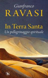 In Terra Santa. Un pellegrinaggio spirituale