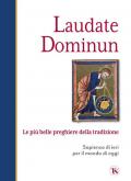 Laudate dominum. Le più belle preghiere della tradizione