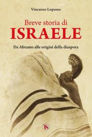 Breve storia di Israele. Da Abramo alle origini della diaspora