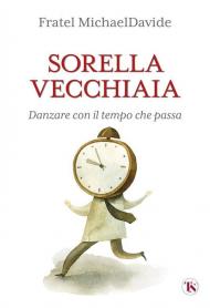 Sorella vecchiaia. Danzare con il tempo che passa