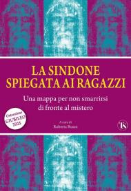 La sindone spiegata ai ragazzi. Una mappa per non smarrirsi di fronte al mistero