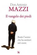 Il Vangelo dei piedi. Beato l’uomo che ha sentieri nel cuore. Nuova ediz.