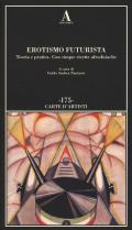 Erotismo futurista. Teoria e pratica. Con cinque ricette afrodisiache