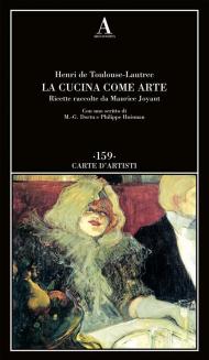 La cucina come arte. Ricette raccolte da Maurice Joyant