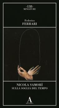 Nicola Samorì. Sulla soglia del tempo