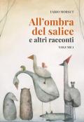 All' ombra del salice e altri racconti. Vol. 1