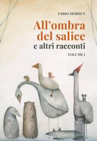 All' ombra del salice e altri racconti. Vol. 1