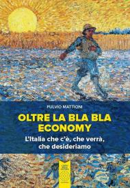 Oltre la bla bla economy. L'italia che c'è, che verrà, che desideriamo