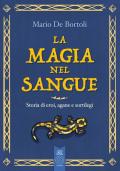 La magia nel sangue. Storia di eroi, agane e sortilegi