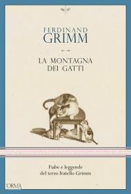 La montagna dei gatti. Fiabe e leggende del terzo fratello Grimm