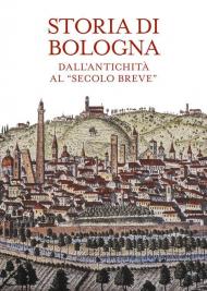 Storia di Bologna. Dall’antichità al «secolo breve»