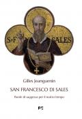 San Francesco di Sales. Parole di saggezza per il nostro tempo