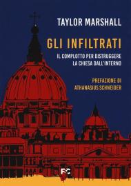 Gli infiltrati. Il complotto per distruggere la chiesa dall'interno