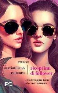 Ricoprimi di follower. Le (dis)avventure di un’influencer imbranata